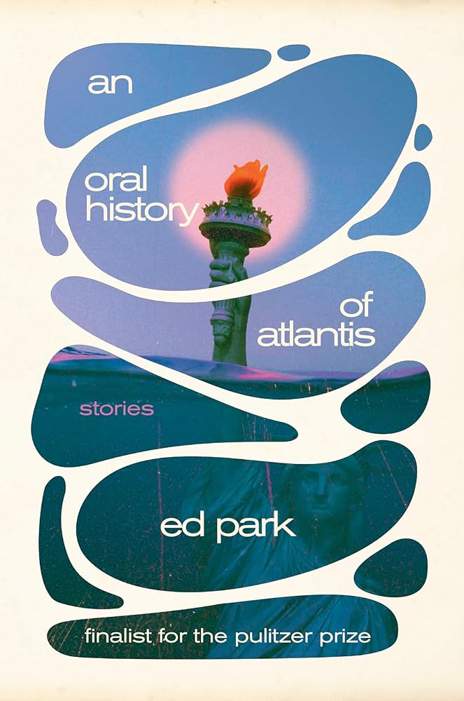 An Oral History of Atlantis: Stories - Ed Park - The Society for Unusual Books