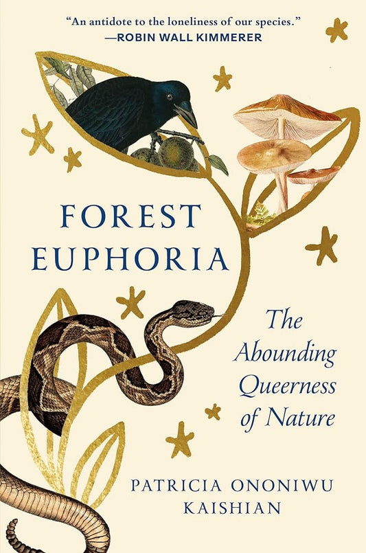 Forest Euphoria: The Abounding Queerness of Nature - Patricia Ononiwu Kaishian - The Society for Unusual Books