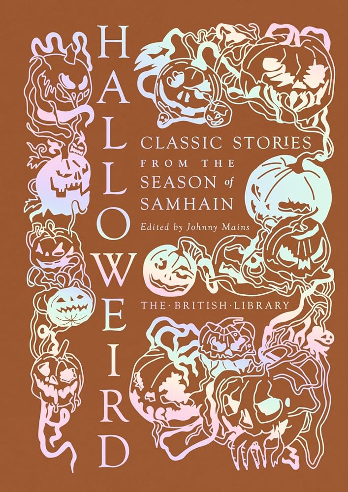 Halloweird: Classic Stories from the Season of Samhain (British Library Hardback Classics) - Johnny Mains - The Society for Unusual Books