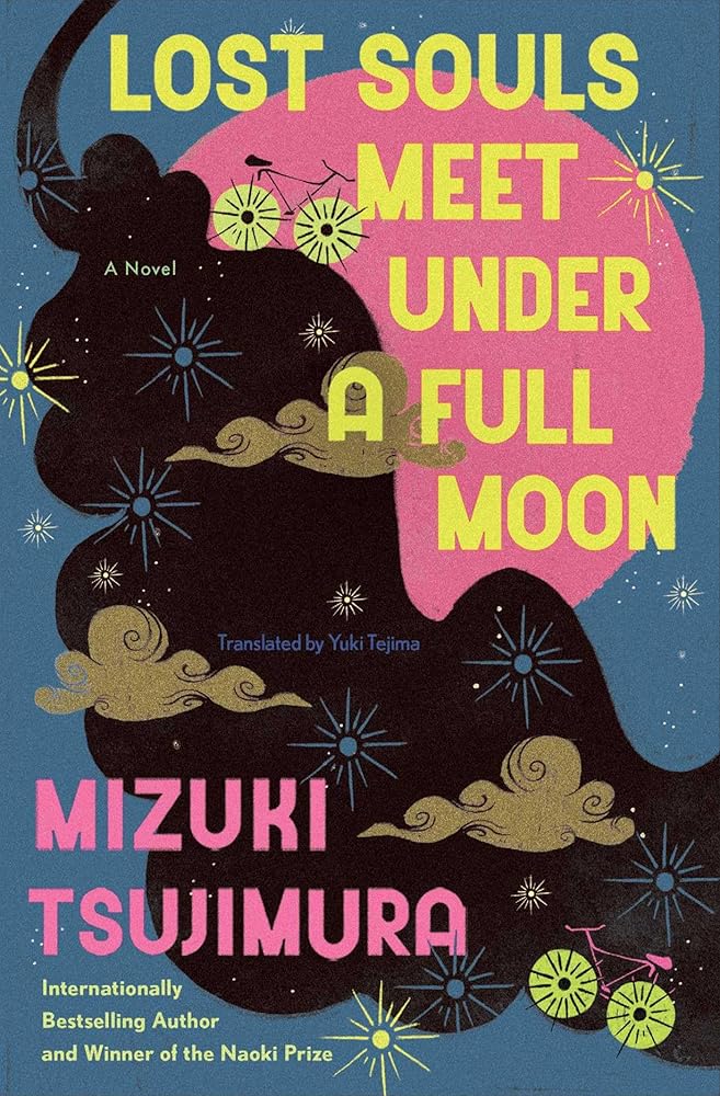 Lost Souls Meet Under a Full Moon: A Novel - Mizuki Tsujimura, Yuki Tejima - The Society for Unusual Books