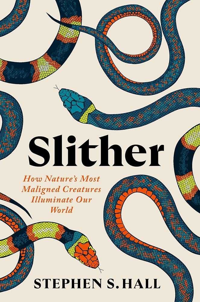 Slither: How Nature’s Most Maligned Creatures Illuminate Our World - Stephen S. Hall - The Society for Unusual Books