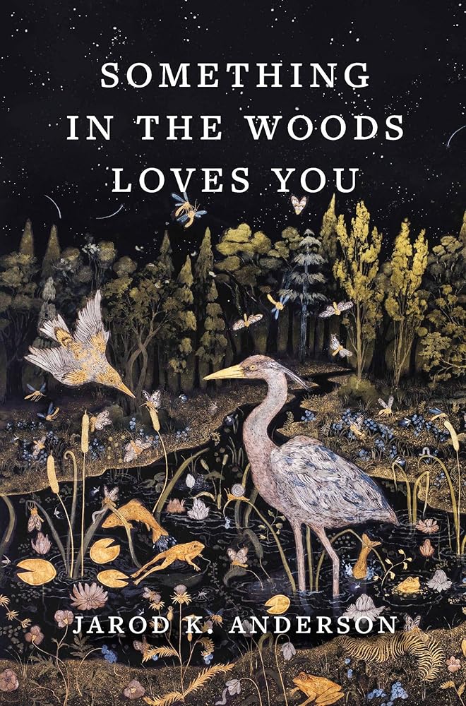 Something in the Woods Loves You - Jarod K. Anderson - The Society for Unusual Books