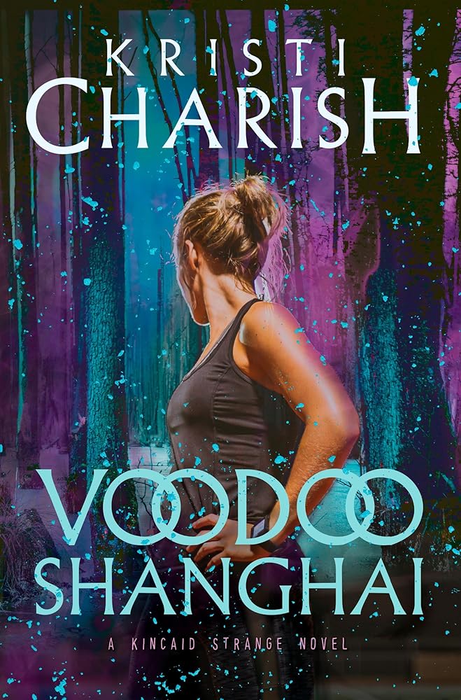 Voodoo Shanghai: A Kincaid Strange Novel (Kincaid Strange Series, Bk 3) - Kristi Charish - The Society for Unusual Books