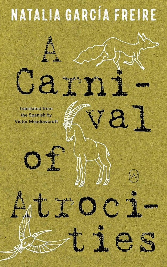 A Carnival of Atrocities - Natalia García Freire, Victor Meadowcroft - The Society for Unusual Books