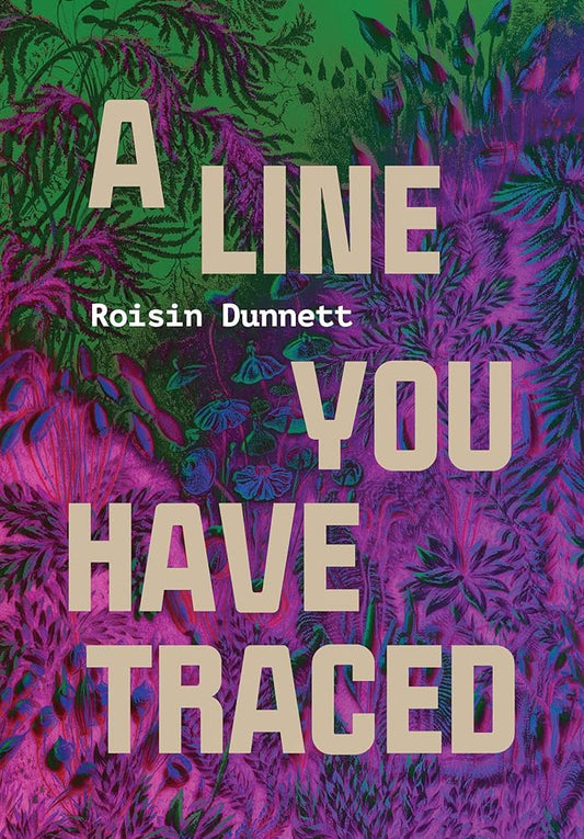 A Line You Have Traced - Roisin Dunnett - The Society for Unusual Books