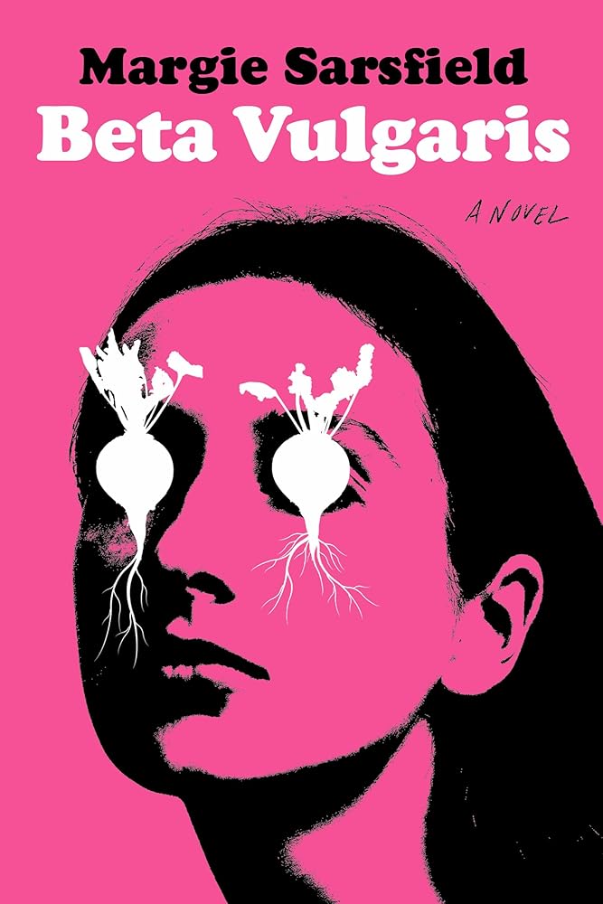 Beta Vulgaris: A Novel - Margie Sarsfield - The Society for Unusual Books