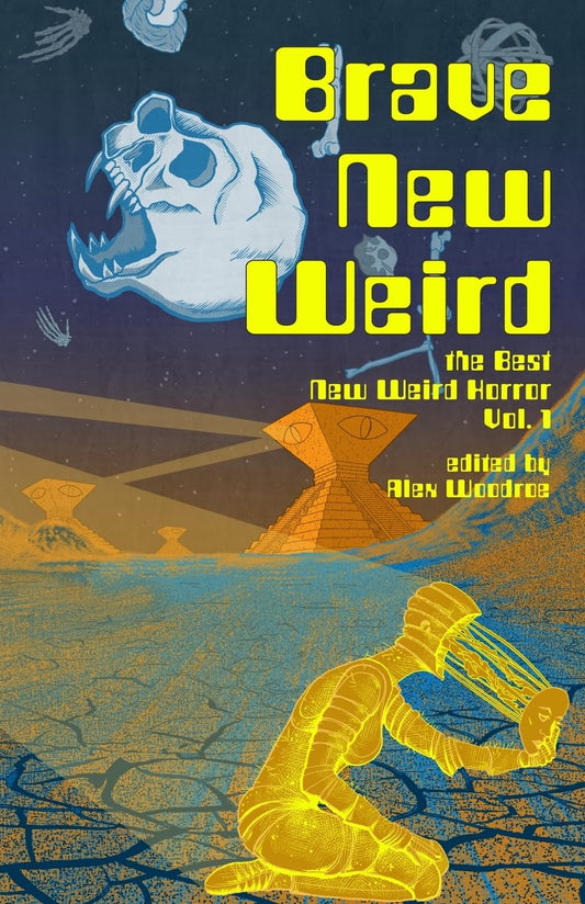 Brave New Weird (The Best New Weird Horror Vol. 1) -Various Authors - The Society for Unusual Books