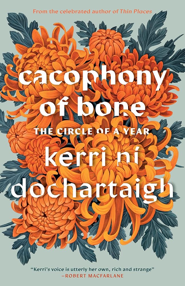 Cacophony of Bone: The Circle of a Year - Kerri ní Dochartaigh - The Society for Unusual Books