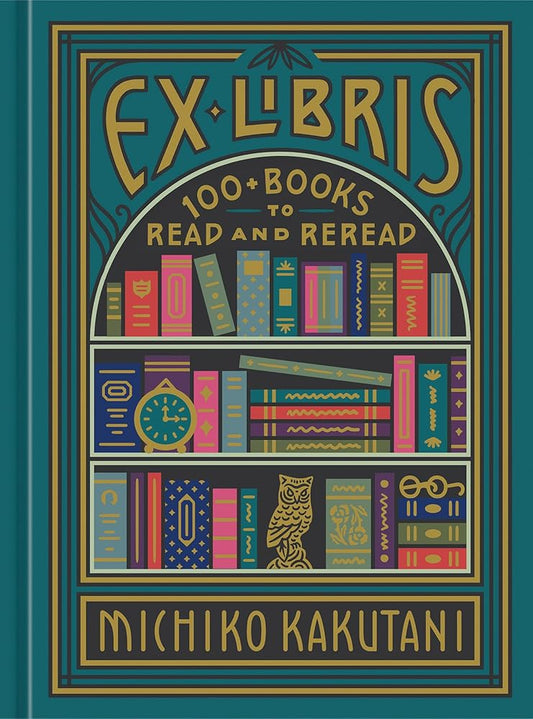 Ex Libris: 100+ Books to Read and Reread (Preloved) - Michiko Kakutani - The Society for Unusual Books
