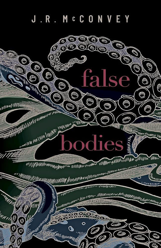 False Bodies - J.R. McConvey - The Society for Unusual Books