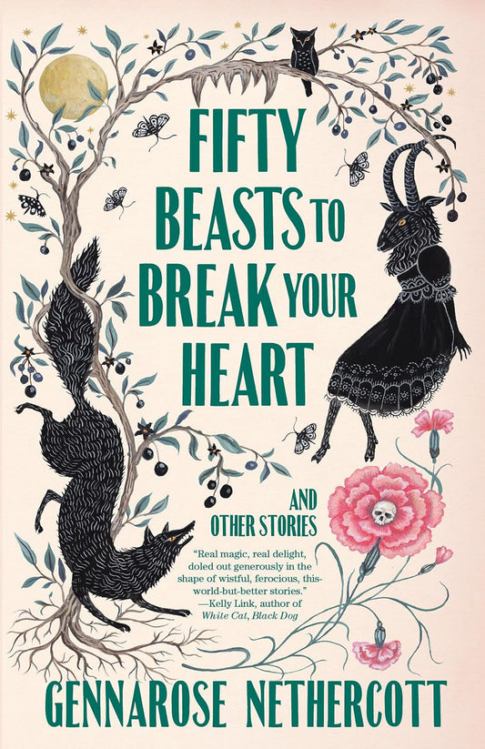 Fifty Beasts to Break Your Heart -Gennarose Nethercott - The Society for Unusual Books
