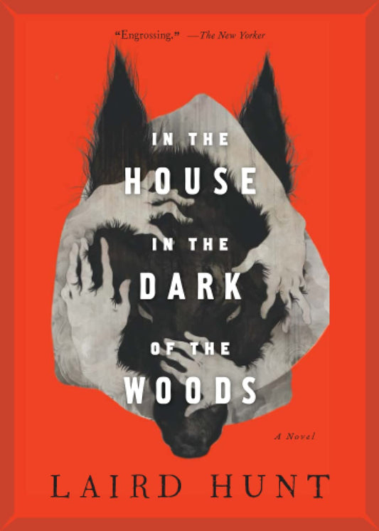 In the House in the Dark of the Woods -Laird Hunt - The Society for Unusual Books