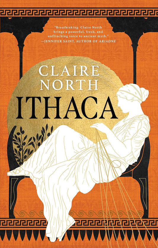 Ithaca (Songs of Penelope, Bk. 1) - Claire North - The Society for Unusual Books