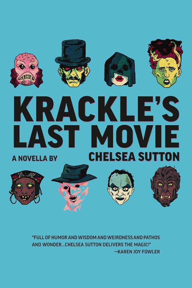 Krackle's Last Movie - Chelsea Sutton - The Society for Unusual Books