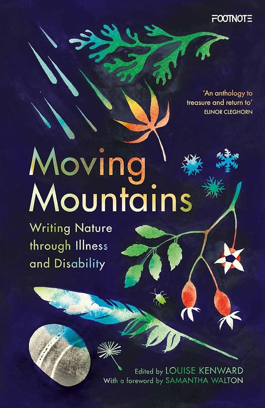 Moving Mountains: Writing Nature through Illness and Disability - Louise Kenward - The Society for Unusual Books