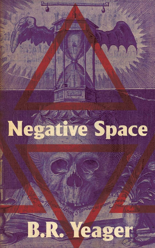 Negative Space -B.R. Yeager - The Society for Unusual Books