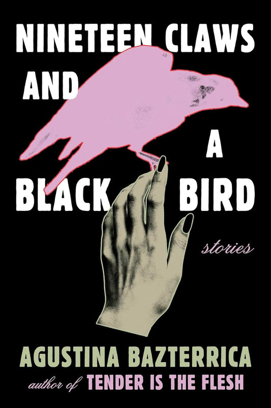 Nineteen Claws and a Black Bird -Agustina Bazterrica - The Society for Unusual Books