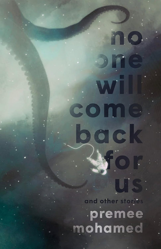 No One Will Come Back For Us -Premee Mohamed - The Society for Unusual Books