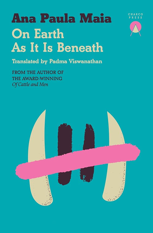 On Earth As It Is Beneath - Ana Paula Maia, Padma Viswanathan - The Society for Unusual Books