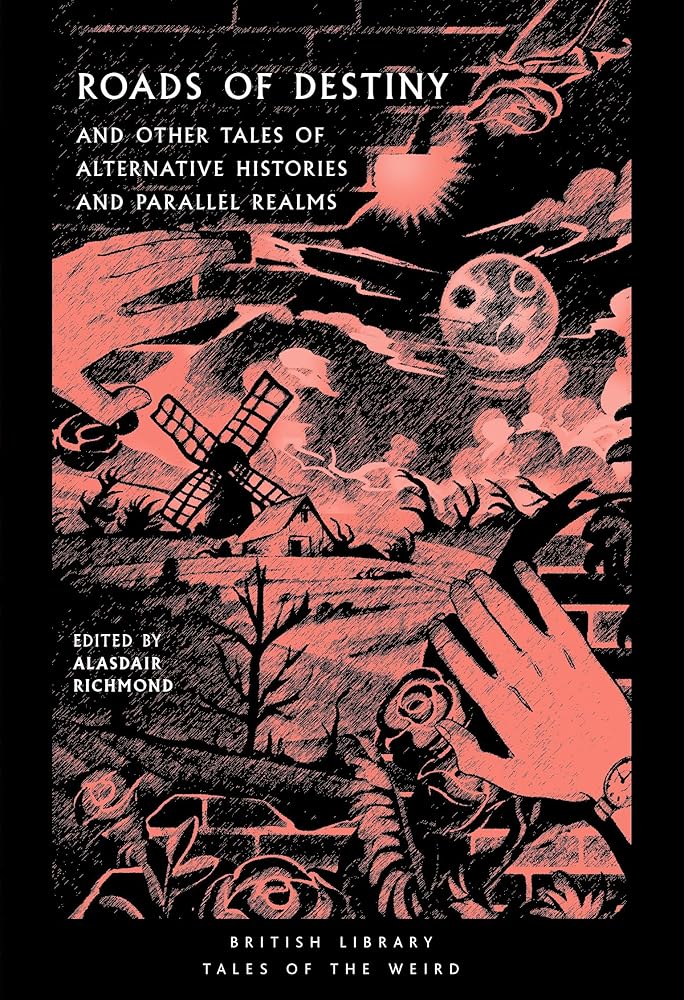 Roads of Destiny: And Other Tales of Alternative Histories and Parallel Realms (Tales of the Weird) (SHELF WORN) - Alasdair Richmond - The Society for Unusual Books