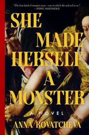 She Made Herself a Monster: A Novel - Anna Kovatcheva - The Society for Unusual Books