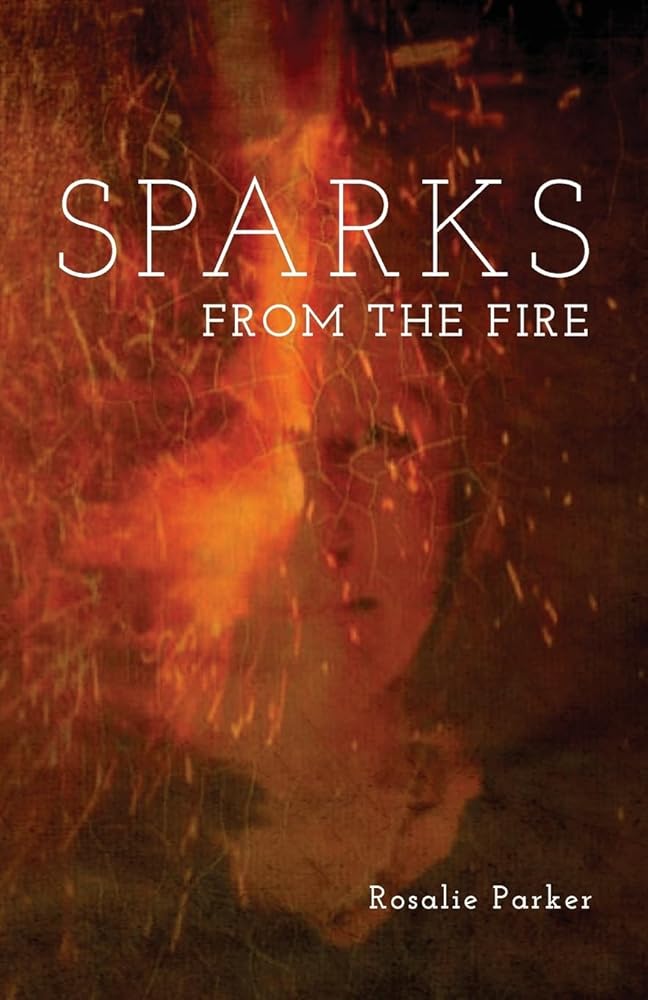 Sparks from the Fire - Rosalie Parker - The Society for Unusual Books