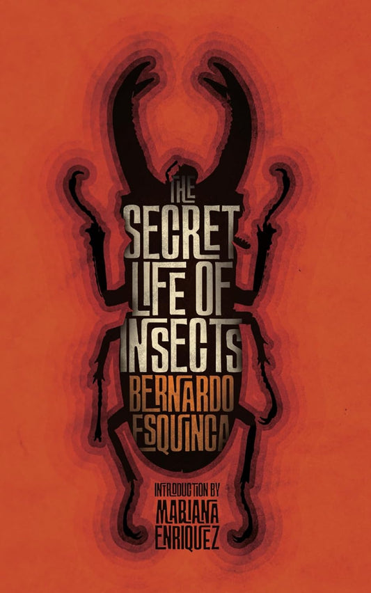 The Secret Life of Insects and Other Stories -Bernardo Esquinca - The Society for Unusual Books