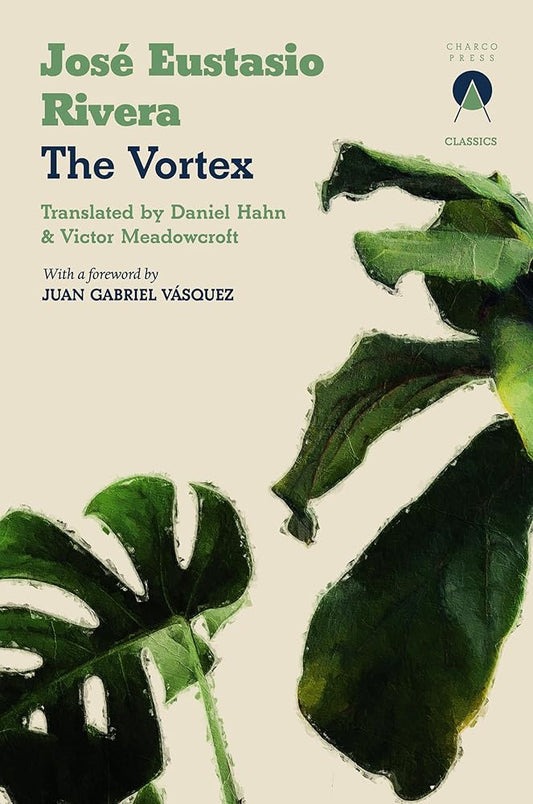 The Vortex (Charco Classics) - José Eustasio Rivera, Daniel Hahn, Victor Meadowcroft - The Society for Unusual Books