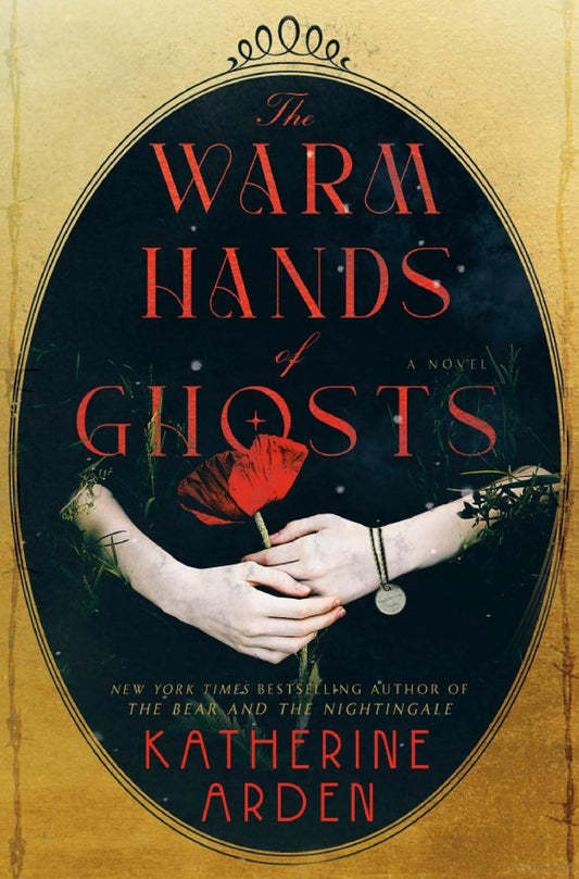 The Warm Hands of Ghosts -Katherine Arden - The Society for Unusual Books