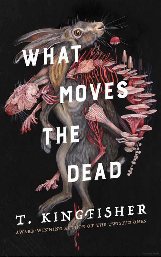 What Moves the Dead -T. Kingfisher - The Society for Unusual Books