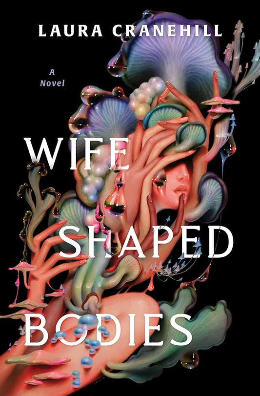 Wife Shaped Bodies: A Novel - Laura Cranehill - The Society for Unusual Books